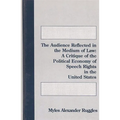 The Audience Reflected in the Medium of Law: A Critique of the Political Economyof Speech Rights in the United States