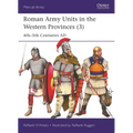 Roman Army Units in the Western Provinces (3): 4th-5th Centuries AD