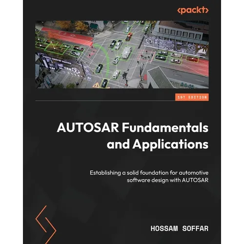 AUTOSAR Fundamentals and Applications: Establishing a solid foundation for automotive software design with AUTOSAR