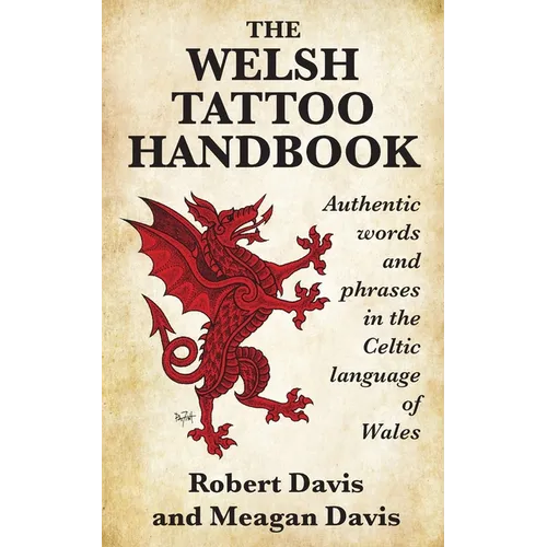 The Welsh Tattoo Handbook: Authentic Words and Phrases in the Celtic Language of Wales
