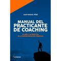 Manual del practicante de Coaching: El Arte y la Práctica de la Transformación Personal