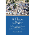 A Place To Exist: The True and Untold Story of Camp Hope and Homlessness in Spokane