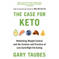 The Case for Keto: Rethinking Weight Control and the Science and Practice of Low-Carb/High-Fat Eating