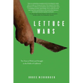 Lettuce Wars: Ten Years of Work and Struggle in the Fields of California