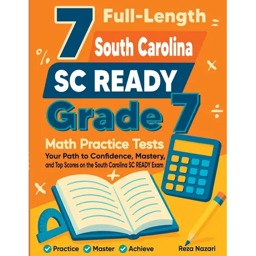 7 Full-Length South Carolina SC READY Grade 7 Math Practice Tests: Your Path to Confidence, Mastery, and Top Scores on the South Carolina SC READY Exa