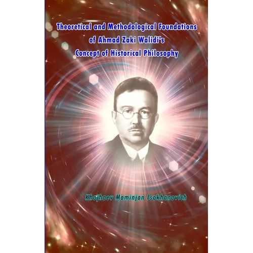 Theoretical and Methodological Foundations of Ahmad Zaki Walidi's Concept of Historical Philosophy