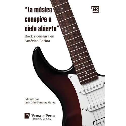 "La música conspira a cielo abierto: " Rock y censura en América Latina