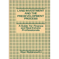 Land Investment and the Predevelopment Process: A Guide for Finance and Real Estate Professionals