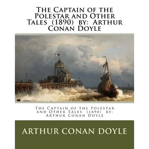 The Captain of the Polestar and Other Tales (1890) by: Arthur Conan Doyle