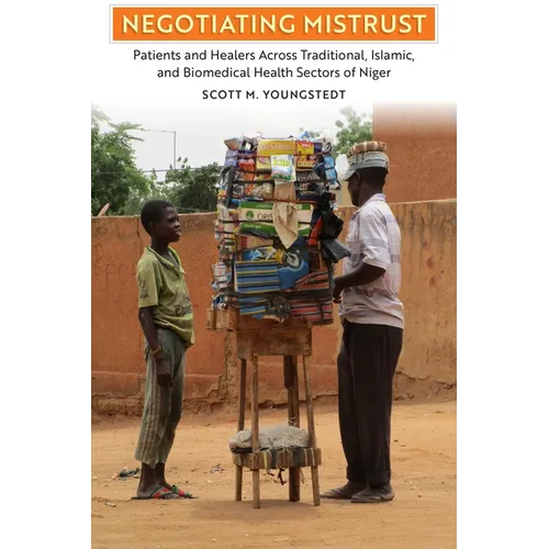 Negotiating Mistrust: Patients and Healers Across Traditional, Islamic, and Biomedical Health Sectors of Niger