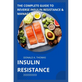 Insulin Resistance: The Complete Guide to Reverse Insulin Resistance & Manage Weight
