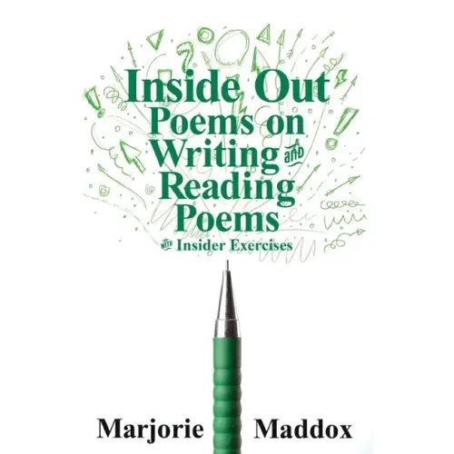 Inside Out: Poems on Writing and Reading Poems with Insider Exercises