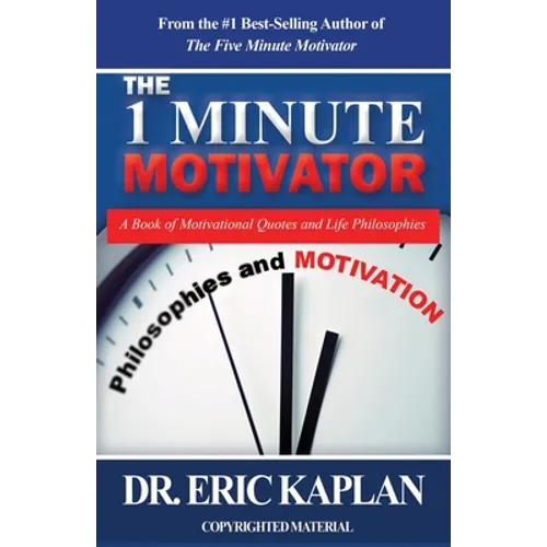 The 1 Minute Motivator: A Book of Motivational Quotes and Life Philosophies