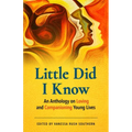 Little Did I Know: An Anthology on Loving and Companioning Young Lives