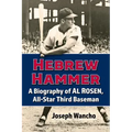 Hebrew Hammer: A Biography of Al Rosen, All-Star Third Baseman