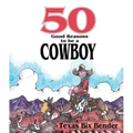 50 Good Reasons to Be a Cowboy