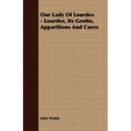 Our Lady of Lourdes - Lourdes, its Grotto, Apparitions and Cures
