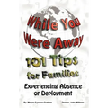 While You Were Away: 101 Tips for Families Experiencing Absence or Deployment