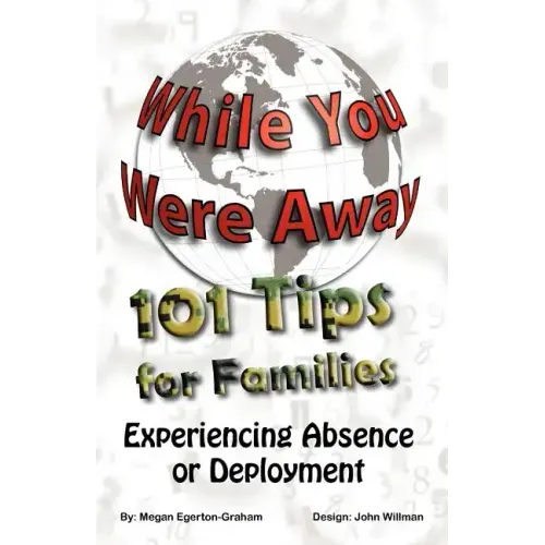 While You Were Away: 101 Tips for Families Experiencing Absence or Deployment