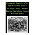 Comparing Strategies of the 2nd Punic War: Rome's Strategic Victory Over the Tactical/Operational Genius, Hannibal Barca