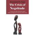 The Crisis of Negritude: A Study of the Black Movement Against Intellectual Oppression in the Early 20th Century
