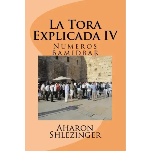 La Tora Explicada IV: Numeros - Bamidbar