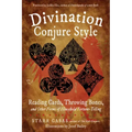 Divination Conjure Style: Reading Cards, Throwing Bones, and Other Forms of Household Fortune-Telling