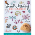 Doodle Stitching One-Hour Embroidery: 135+ Cute Designs to Mix & Match in 18 Easy Projects