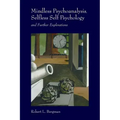 Mindless Psychoanalysis, Selfless Self Psychology: and Further Explorations