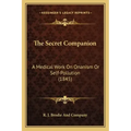 The Secret Companion: A Medical Work On Onanism Or Self-Pollution (1845)