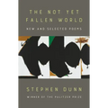 The Not Yet Fallen World: New and Selected Poems