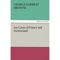 Ice-Caves of France and Switzerland
