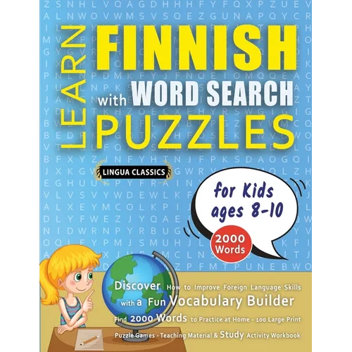 LEARN FINNISH WITH WORD SEARCH PUZZLES FOR KIDS 8 - 10 - Discover How to Improve Foreign Language Skills with a Fun Vocabulary Builder. Find 2000 Word