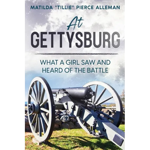 At Gettysburg: What a Girl Saw and Heard of the Battle