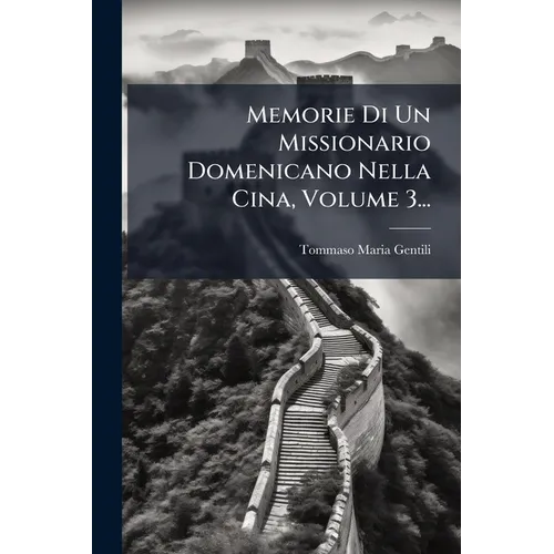 Memorie Di Un Missionario Domenicano Nella Cina, Volume 3...