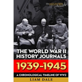 The World War II History Journals; 1939 - 1945: A chronological timeline for WW2
