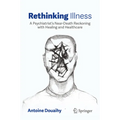 Rethinking Illness: A Psychiatrist's Near-Death Reckoning with Healing and Healthcare