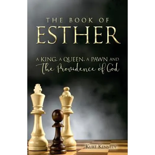 Esther: A King A Queen A Pawn and the Providence of God