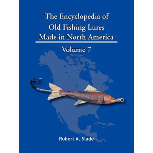 The Encyclopedia of Old Fishing Lures: Made in North America