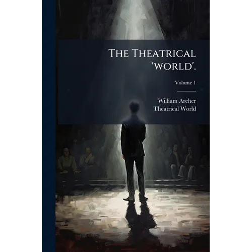 The Theatrical 'world'.; Volume 1