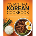 Instant Pot Korean Cookbook: Traditional Favorites Made Fast and Easy