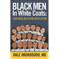 Black Men In White Coats: 100 Rules for Success!