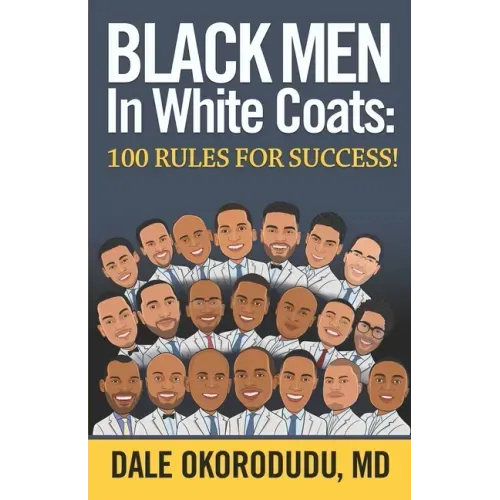 Black Men In White Coats: 100 Rules for Success!