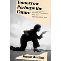 Tomorrow Perhaps the Future: Writers, Outsiders, and the Spanish Civil War
