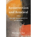 Resurrection and Renewal: Jesus and the Transformation of Creation