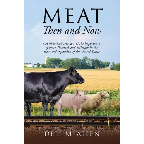 Meat Then and Now: A historical overview of the importance of meat, livestock and railroads in the westward expansion of the United State