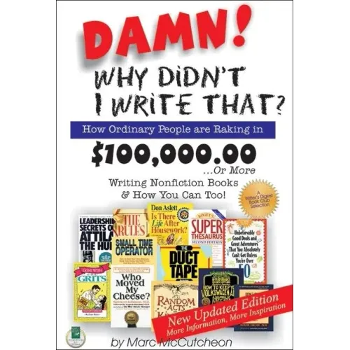 Damn! Why Didn't I Write That?: How Ordinary People Are Raking in $100,000.00... or More Writing Nonfiction Books & How You Can Too!