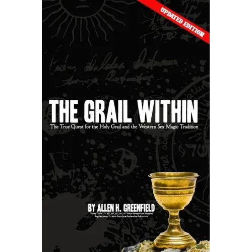 The Grail Within: The True Quest for the Holy Grail and the Western Sex Magick Tradition