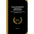 Exposé Des Méthodes Générales En Mathématiques: Résolution Et Intégration Des Équations, Applications Diverses