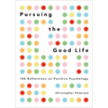 Pursuing the Good Life: 100 Reflections on Positive Psychology
